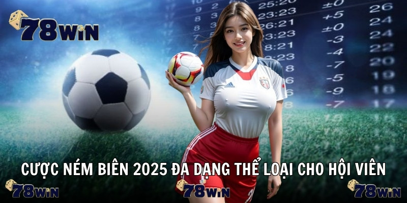 Cược ném biên 2025 đa dạng thể loại cho hội viên